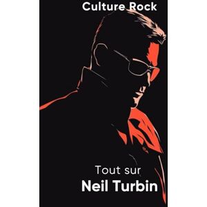 Rock, Culture Tout sur Neil Turbin (Culture Rock) Rock, Culture Tout sur Neil Turbin (Culture Rock)