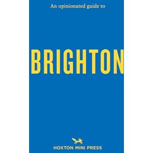 Joe Minihane An Opinionated Guide to Brighton Joe Minihane An Opinionated Guide to Brighton