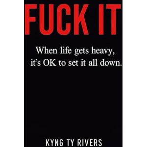 Rivers, Kyng Ty F*ck It: When life gets to heavy it OK to set it all down ! Rivers, Kyng Ty F*ck It: When life gets to heavy it OK to set it all down !