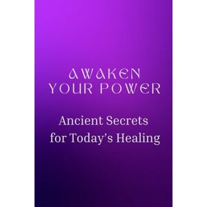 MUIR, NICHOLE Awaken Your Power: Ancient Secrets for Today’s Healing MUIR, NICHOLE Awaken Your Power: Ancient Secrets for Today’s Healing
