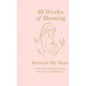 Popa, Elena 40 Weeks of Blessing – A Faith-Filled Pregnancy Journal: A 40-week journey with prayers, reflections, weekly baby growth updates, and space to write ... memories, and words for your little one. Popa, Elena 40 Weeks of Blessing – A Faith-Filled Pregnancy Journal: A 40-week journey with prayers, reflections, weekly baby growth updates, and space to write ... memories, and words for your little one.
