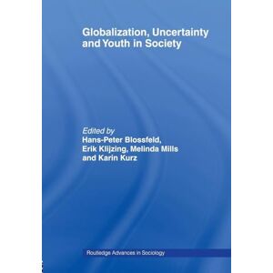 Globalization, Uncertainty and Youth in Society: The Losers in a Globalizing World (Routledge Advances in Sociology) Globalization, Uncertainty and Youth in Society: The Losers in a Globalizing World (Routledge Advances in Sociology)