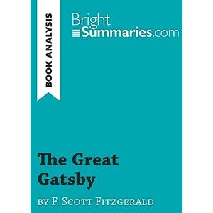 Summaries, Bright The Great Gatsby by F. Scott Fitzgerald (Book Analysis): Detailed Summary, Analysis and Reading Guide (BrightSummaries.com) Summaries, Bright The Great Gatsby by F. Scott Fitzgerald (Book Analysis): Detailed Summary, Analysis and Reading Guide (BrightSummaries.com)