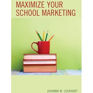 M, Johanna Maximize Your School Marketing M, Johanna Maximize Your School Marketing