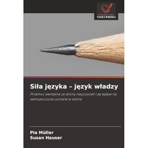 Müller, Pia Siła języka – język władzy: Przemoc werbalna ze strony nauczycieli i jej wpływ na samopoczucie uczniów w szkole Müller, Pia Siła języka – język władzy: Przemoc werbalna ze strony nauczycieli i jej wpływ na samopoczucie uczniów w szkole