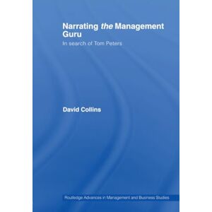 Collins, David Narrating the Management Guru: In Search of Tom Peters (Routledge Advances in Management and Business Studies) Collins, David Narrating the Management Guru: In Search of Tom Peters (Routledge Advances in Management and Business Studies)