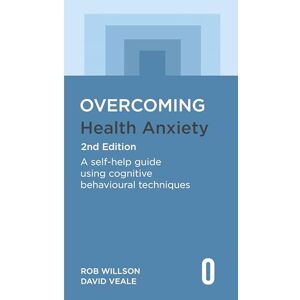 Willson, Rob Overcoming Health Anxiety 2nd Edition: A self-help guide using cognitive behavioural techniques (Overcoming Books) Willson, Rob Overcoming Health Anxiety 2nd Edition: A self-help guide using cognitive behavioural techniques (Overcoming Books)