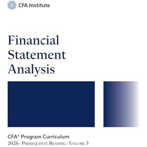 CFA Institute 2026 CFA® Program Prerequisite Reading Volume 3: Financial Statement Analysis (2026 CFA® Program Prerequisite Readings) CFA Institute 2026 CFA® Program Prerequisite Reading Volume 3: Financial Statement Analysis (2026 CFA® Program Prerequisite Readings)
