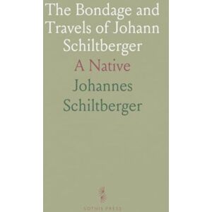 Johannes, Schiltberger The Bondage and Travels of Johann Schiltberger: A Native Johannes, Schiltberger The Bondage and Travels of Johann Schiltberger: A Native