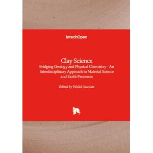 Clay Science Bridging Geology and Physical Chemistry An Interdisciplinary Approach to Material Science and Earth Processes Clay Science Bridging Geology and Physical Chemistry An Interdisciplinary Approach to Material Science and Earth Processes