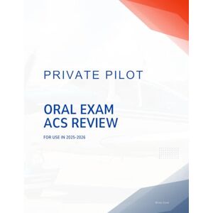 Cook, Micky Private Pilot Oral Exam ACS Review: Pass your PPL Oral Exam Cook, Micky Private Pilot Oral Exam ACS Review: Pass your PPL Oral Exam
