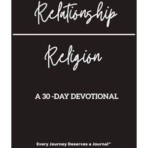 Richardson A 30- Day Devotional Relationship over Relgion Richardson A 30- Day Devotional Relationship over Relgion