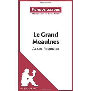 lePetitLitteraire, Isabelle Le Grand Meaulnes de Alain-Fournier (Fiche de lecture): Analyse complète et résumé détaillé de l'oeuvre lePetitLitteraire, Isabelle Le Grand Meaulnes de Alain-Fournier (Fiche de lecture): Analyse complète et résumé détaillé de l'oeuvre