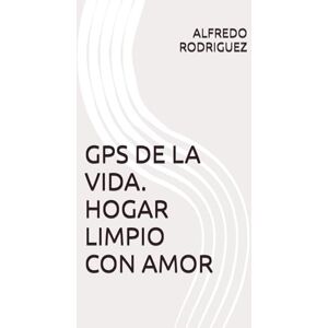 Rodriguez GPS DE LA VIDA. HOGAR LIMPIO CON AMOR Rodriguez GPS DE LA VIDA. HOGAR LIMPIO CON AMOR