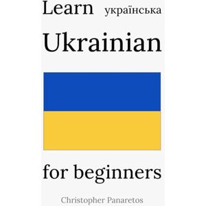 Panaretos, Christopher Learn Ukrainian: for beginners (Languages) Panaretos, Christopher Learn Ukrainian: for beginners (Languages)