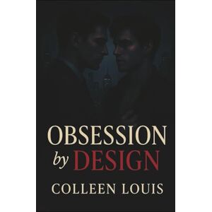 Louis, Colleen Obsession by Design: A Dark Billionaire Enemies To Lovers Gay Romance Louis, Colleen Obsession by Design: A Dark Billionaire Enemies To Lovers Gay Romance