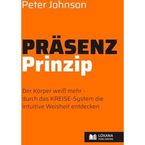 Johnson, Peter Präsenz-Prinzip Authentisch leben • Der Körper weiß mehr – durch das KREISE-System die intuitive Weisheit entdecken (Wege zur Selbsthilfe) Johnson, Peter Präsenz-Prinzip Authentisch leben • Der Körper weiß mehr – durch das KREISE-System die intuitive Weisheit entdecken (Wege zur Selbsthilfe)