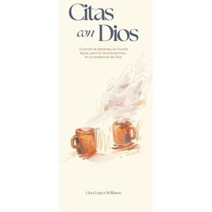 López Williams, Gina Lirett CITAS CON DIOS: Cuando te detienes, el mundo sigue, pero tu te encuentras... en la presencia de Dios. López Williams, Gina Lirett CITAS CON DIOS: Cuando te detienes, el mundo sigue, pero tu te encuentras... en la presencia de Dios.