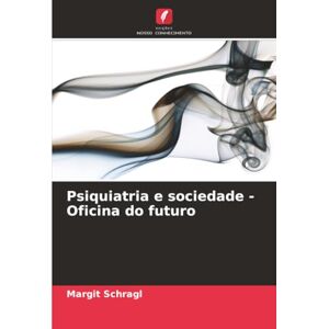 Schragl, Margit Psiquiatria e sociedade Oficina do futuro Schragl, Margit Psiquiatria e sociedade Oficina do futuro