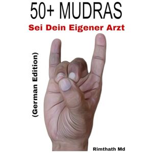 Md, Rimthath 50+ MUDRAS: German Edition (Ganzheitliche Heilungsreihe) Md, Rimthath 50+ MUDRAS: German Edition (Ganzheitliche Heilungsreihe)