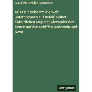 Krusenstern, Ivan Fedorovich Atlas zur Reise um die Welt unternommen auf Befehl Seiner Kaiserlichen Majestät Alexander des Ersten auf den Schiffen Nadeshda und Neva Krusenstern, Ivan Fedorovich Atlas zur Reise um die Welt unternommen auf Befehl Seiner Kaiserlichen Majestät Alexander des Ersten auf den Schiffen Nadeshda und Neva