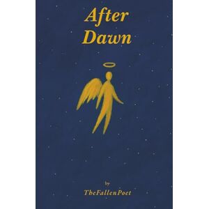 Thefallenpoet After Dawn: Poems about Healing, Becoming & Finding Light Again Thefallenpoet After Dawn: Poems about Healing, Becoming & Finding Light Again