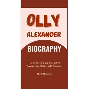Thompson, Harris Olly Alexander Biography: The Journey Of A Pop Icon, LGBTQ+ Advocate And Mental Health Champion Thompson, Harris Olly Alexander Biography: The Journey Of A Pop Icon, LGBTQ+ Advocate And Mental Health Champion