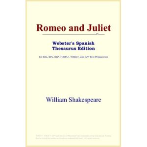 Shakespeare, William Romeo and Juliet (Webster's Spanish Thesaurus Edition) Shakespeare, William Romeo and Juliet (Webster's Spanish Thesaurus Edition)