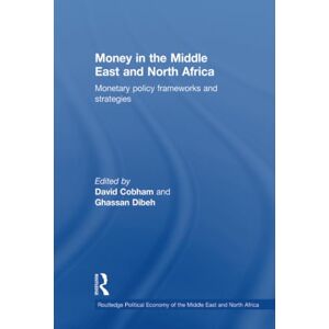 Money in the Middle East and North Africa: Monetary Policy Frameworks and Strategies (Routledge Political Economy of the Middle East and North Africa) Money in the Middle East and North Africa: Monetary Policy Frameworks and Strategies (Routledge Political Economy of the Middle East and North Africa)