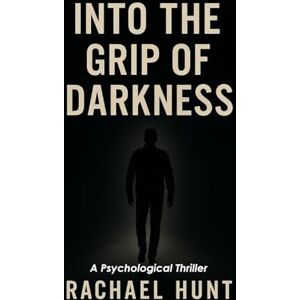 Hunt, Rachael Into the of Darkness: A Psychological Thriller Hunt, Rachael Into the of Darkness: A Psychological Thriller