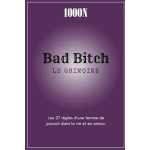 FINCKER, Milène Bad Bitch Le Grimoire: Les 27 règles d'une femme de pouvoir dans la vie et en amour FINCKER, Milène Bad Bitch Le Grimoire: Les 27 règles d'une femme de pouvoir dans la vie et en amour