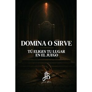 Baker, Jack DOMINA O SIRVE: TÚ ELIGES TU LUGAR EN EL JUEGO Baker, Jack DOMINA O SIRVE: TÚ ELIGES TU LUGAR EN EL JUEGO