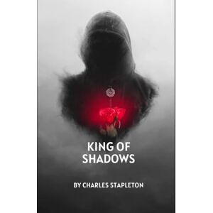 STAPLETON, MR CHARLES N King Of Shadows STAPLETON, MR CHARLES N King Of Shadows
