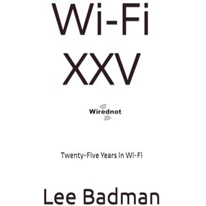 Lee Wi-Fi XXV: Twenty-Five Years in Wi-Fi Lee Wi-Fi XXV: Twenty-Five Years in Wi-Fi