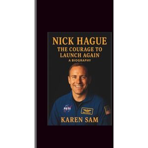 Sam, Karen Nick Hague: The Courage to Launch Again-A Biography Sam, Karen Nick Hague: The Courage to Launch Again-A Biography