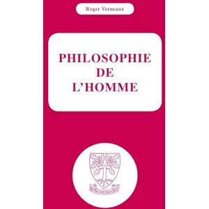 VERNEAUX, Roger Philosophie de l'homme VERNEAUX, Roger Philosophie de l'homme