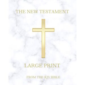 King James The New Testament (LARGE PRINT): From the Holy Bible 1611 Version KJV King James The New Testament (LARGE PRINT): From the Holy Bible 1611 Version KJV