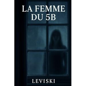 Leviski La femme du 5B: Un thriller psychologique domestique Leviski La femme du 5B: Un thriller psychologique domestique