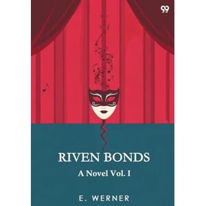 Werner, E Riven BondsA Novel Vol. I (Edition1) Werner, E Riven BondsA Novel Vol. I (Edition1)