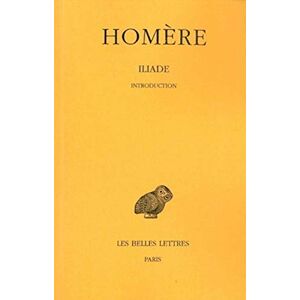 Mazon, Paul Homere, Iliade: Introduction: 98 (Collection Des Universites De France Serie Grecque) Mazon, Paul Homere, Iliade: Introduction: 98 (Collection Des Universites De France Serie Grecque)