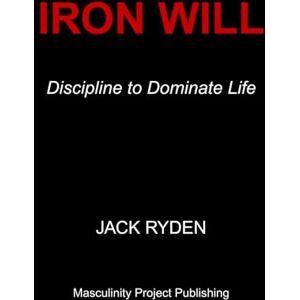 Ryden, Jack Iron Will: Discipline to Dominate Life Ryden, Jack Iron Will: Discipline to Dominate Life