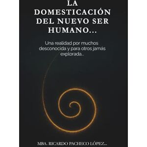 Pacheco Lopez, Ricardo La domesticación del nuevo ser humano…: Te has preguntado alguna vez quien eres realmente?... Pacheco Lopez, Ricardo La domesticación del nuevo ser humano…: Te has preguntado alguna vez quien eres realmente?...