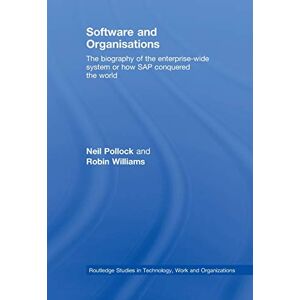 Pollock, Neil Software and Organisations: The Biography of the Enterprise-Wide System or How SAP Conquered the World (Routledge Studies in Technology, Work and Organizations) Pollock, Neil Software and Organisations: The Biography of the Enterprise-Wide System or How SAP Conquered the World (Routledge Studies in Technology, Work and Organizations)