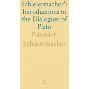 Friedrich, Schleiermacher Schleiermacher's Introductions to the Dialogues of Plato Friedrich, Schleiermacher Schleiermacher's Introductions to the Dialogues of Plato