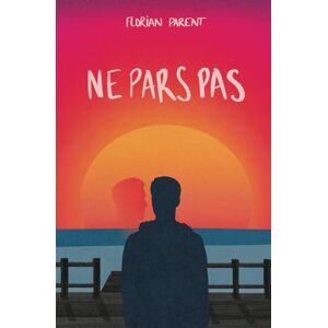 Parent, Florian Ne pars pas (LES MEILLEURS LIVRES GAY) Parent, Florian Ne pars pas (LES MEILLEURS LIVRES GAY)