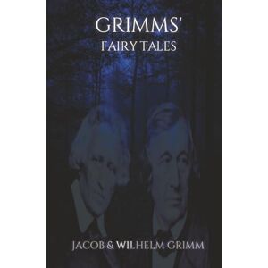 Grimm, Jacob Grimms' Fairy Tales: An Anthology of Classic Horror Stories Grimm, Jacob Grimms' Fairy Tales: An Anthology of Classic Horror Stories