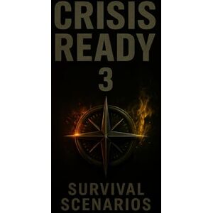 M., K. D. Crisis Ready 3: Survival Scenarios (Crisis Ready Series) M., K. D. Crisis Ready 3: Survival Scenarios (Crisis Ready Series)