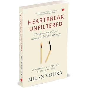 Milan Vohra HEARTBREAK UNFILTERED: Things nobody told you about love, loss and letting go Milan Vohra HEARTBREAK UNFILTERED: Things nobody told you about love, loss and letting go