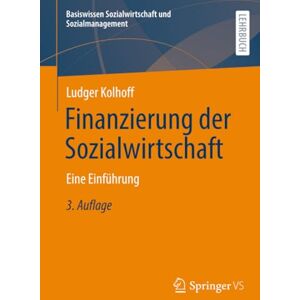 Kolhoff, Ludger Finanzierung der Sozialwirtschaft: Eine Einführung (Basiswissen Sozialwirtschaft und Sozialmanagement) Kolhoff, Ludger Finanzierung der Sozialwirtschaft: Eine Einführung (Basiswissen Sozialwirtschaft und Sozialmanagement)