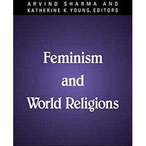 Feminism and World Religions (SUNY series, McGill Studies in the History of Religions, A Series Devoted to International Scholarship) Feminism and World Religions (SUNY series, McGill Studies in the History of Religions, A Series Devoted to International Scholarship)